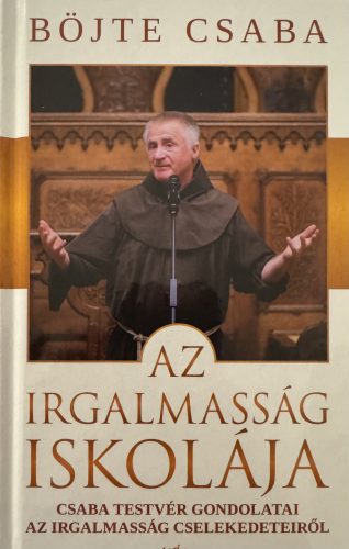 Böjte Csaba - Az Irgalmasság Iskolája